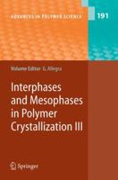 Advances in Polymer Science, Volume 191: Interphases and Mesophases in Polymer Crystallization III 3540282807 Book Cover