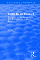 Battles for the Standard: Bimetallism and the Spread of the Gold Standard in the Nineteenth Century 1138741930 Book Cover