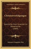 Christenverfolgungen: Geschichte Ihrer Ursachen Im Romerreiche (1899) 1160828814 Book Cover