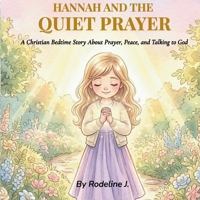Hannah and the Quiet Prayer: A Christian Bedtime Story About Prayer, Peace, and Talking to God for Children Ages 3-6 (Hannah’s Little Faith Stories) B0GW3H93BD Book Cover