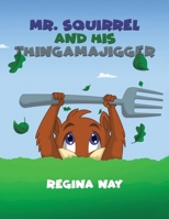 Mr. Squirrel and His Thingamajigger 1398433837 Book Cover