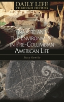 Nature and the Environment in Pre-Columbian American Life (The Greenwood Press Daily Life Through History Series) 0313334722 Book Cover