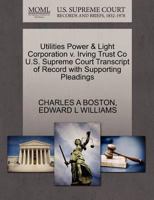 Utilities Power & Light Corporation v. Irving Trust Co U.S. Supreme Court Transcript of Record with Supporting Pleadings 1270261908 Book Cover