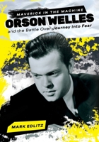 Maverick in the Machine: Orson Welles and the Battle Over Journey Into Fear 1735461695 Book Cover
