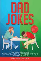 Dad Jokes : The Best Dad Jokes, Awfully Bad but Funny Jokes and Puns Volumes 1 And 2 1925967050 Book Cover