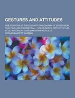 Gesture and Attitudes, an Exposition of the Delsarte Philosophy of Expression Practical and Theoretical 1018138285 Book Cover