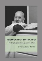 From Cancer to Trancer: Finding Purpose Through Comic Relief 107279358X Book Cover