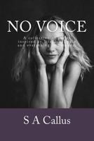 No voice: An anthology of poems inspired by life, love, pain and everything in between. 1539066991 Book Cover
