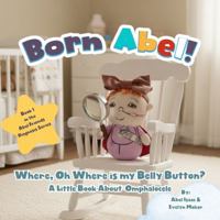 Where Oh Where is My Belly Button?: A Little Book About Omphalocele (Abel Friends Diagnosis Series) 1967041741 Book Cover