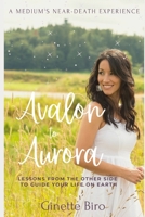 Avalon to Aurora: Lessons From The Other Side To Guide Your Life On Earth - A Medium's Near-Death Experience B08QG4M3TZ Book Cover