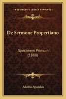 De Sermone Propertiano: Specimem Primum (1888) 114158526X Book Cover