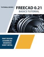 FreeCAD 0.21 Basics Tutorial (Colored): Your Essential Guide to 3D Modeling and Design 8196433859 Book Cover