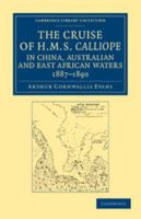 The Cruise of HMS Calliope in China, Australian and East African Waters, 1887-1890 110804588X Book Cover