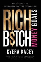 Rich B$tch Money Goals: Becoming the Energetic Match to Wealth 1998721035 Book Cover