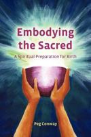 Embodying the Sacred: A Spiritual Preparation for Birth 1479216712 Book Cover