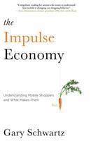 The Impulse Economy: Understanding Mobile Shoppers and What Makes Them Buy 1451671873 Book Cover