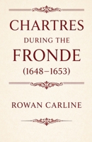 Chartres during the Fronde (1648-1653) B0GVGFMCT1 Book Cover