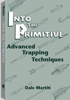Into The Primitive: Advanced Trapping Techniques 0873645308 Book Cover