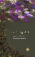 Painting Dirt: A Poetry Collection B0CRPWP2ZT Book Cover