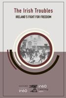 The Irish Troubles: Ireland's Fight for Freedom 108082992X Book Cover