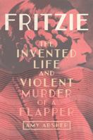 Fritzie: The Invented Life and Violent Murder of a Flapper (Volume 3) 0806192895 Book Cover