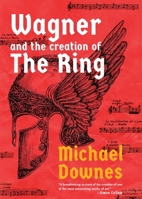 Wagner and the Creation of the Ring 1639369155 Book Cover