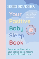 Your Positive Baby Sleep Book: Become Confident with Your Baby's Sleep, Feeding & Comfort from Day One 1399724789 Book Cover