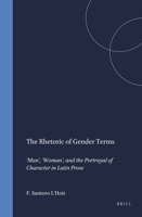 The Rhetoric of Gender Terms: 'Man', 'Woman', and the Portrayal of Character in Latin Prose (Mnemosyne, Bibliotheca Classica Batava Supplementum) 9004095128 Book Cover