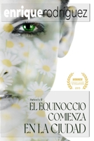 EL EQUINOCCIO COMIENZA EN LA CIUDAD: PARTE I Y II (Novelas de Enrique Rodríguez) B0B8R8Y9RZ Book Cover