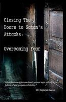Closing the Doors to Satan's Attacks: Overcoming Fear 0615475728 Book Cover