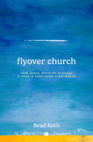 Flyover Church: How Jesus' Ministry in Rural Places Is Good News Everywhere 1513813730 Book Cover