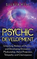 Psychic Development: Unlocking Abilities of Psychics and Developing Divination, Mediumship, Astral Projection, Telepathy, and Clairvoyance 1956296557 Book Cover