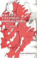 Recent Catholic Philosophy: The Twentieth Century 0874628032 Book Cover