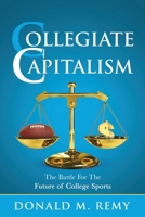 Collegiate Capitalism: The Battle For the Future of College Sports 1959993720 Book Cover