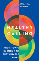 Healthy Calling: From Toxic Burnout to Sustainable Work 1514008408 Book Cover