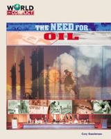 The Need for Oil (World in Conflict-the Middle East) 1591974178 Book Cover