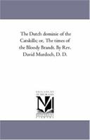 The Dutch Dominie Of The Catskills Or, The Times Of The Bloody Brandt 127572342X Book Cover