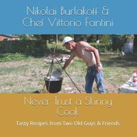 Never Trust a Skinny Cook: Tasty Recipes from Two Old Guys & Friends 1974479846 Book Cover