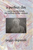 A Perfect Day: Carrie Jacobs-Bond, The Million Dollar Woman 1588989151 Book Cover