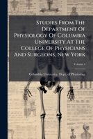 Studies From The Department Of Physiology Of Columbia University At The College Of Physicians And Surgeons, New York: Reprints, Volume 4... 1279928700 Book Cover