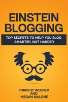 Einstein Blogging: Top Secrets to Help You Blog Smarter, Not Harder B08VCH8SDW Book Cover