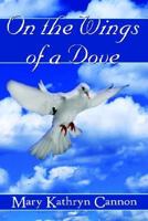 On the Wings of a Dove 1420854585 Book Cover