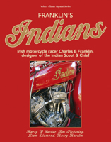 Franklin's Indians: Irish motorcycle racer Charles B Franklin, designer of the Indian Chief 1787112233 Book Cover