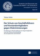 Der Schutz von Geschäftsführern und Vorstandsmitgliedern gegen Diskriminierungen: Ein Beitrag zur Rechtsstellung von Organmitgliedern nach der ... Arbeits- und Sozialrecht) 3631663722 Book Cover