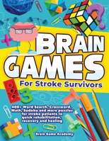Brain Games for Stroke Survivors: 400+ Word Search, Crossword, Math, Sudoku and more Puzzles for Stroke Patients to Quick Rehabilitation, Recovery and Healing 1838188665 Book Cover