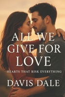 All We Give for Love: Hearts That Risk Everything B0FQBYG68N Book Cover