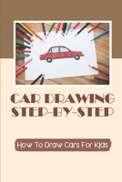 Car Drawing Step-By-Step: How To Draw Cars For Kids: Draw Different Cars null Book Cover