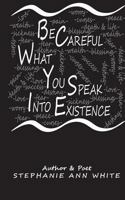 Be Careful What You Speak Into Existence 1983513342 Book Cover
