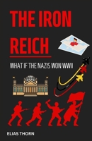 The Iron Reich: What if the Nazis won WWII B0DXFTKTKC Book Cover