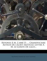 Reponse À M. L'abbé D. ... Grandvicaire Auteur De L'écrit Intitulé: Lettre À M. Le Comte De Lally... 1011561158 Book Cover